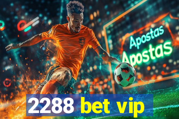 2288 bet vip